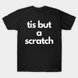 tis but a scratch T-Shirt